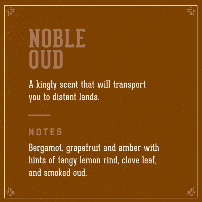 Noble Oud a Kingle scent that will transport you to distant lands. Notes of Bergamot, grapefruit and amber with hints of tangy lemon rind, clove leaf, and smoked oud.
